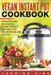 Vegan Instant Pot Cookbook: Healthy and Delicious Plant-Based Recipes for Your Pressure Cooker by Jasmine King
