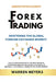 Forex Trading Mastering the Global Foreign Exchange Market the Ultimate Guide with the Best Secrets, Strategies and Psychological Attitudes to Become by Warren Meyers