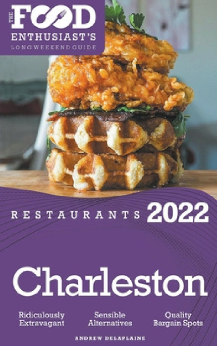 2022 Charleston Restaurants - The Food Enthusiast's Long Weekend Guide by Andrew Delaplaine