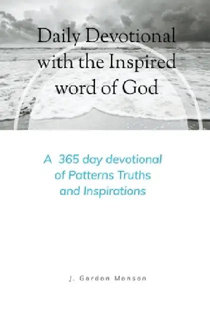 Daily Devotional with the Inspired Word of God by J. Gordon Monson