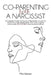 Co-Parenting with a Narcissist: a Complete Guide to Divorce a Narcissistic Ex and to Heal from a Toxic Relationship. How to be a Good Mother While Rec by Mia Warren