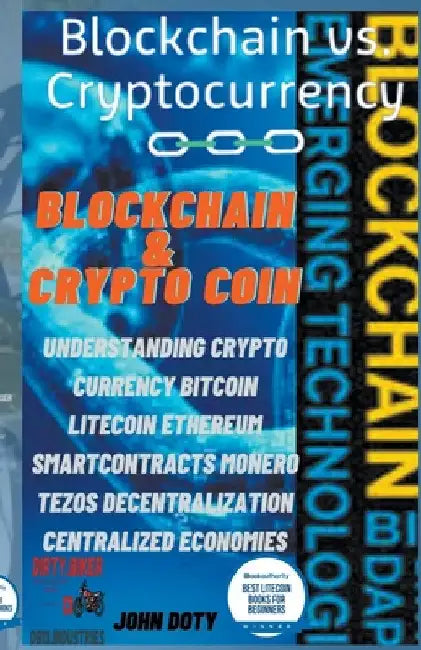 Blockchain And CryptoCoin. Understanding Crypto-Currency. Bitcoin Litecoin Etherum Smart Contracts Monero Tezos Decentralization Centralized Economies by Dirtyb1k3r Doty Db13