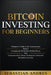Bitcoin investing for beginners: A Beginner's Guide to the Cryptocurrency Which Is Changing the World. Make Money with Cryptocurrencies, Master Tradin by Sebastian Andres