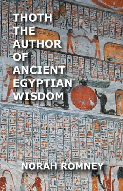 Thoth The Author of Ancient Egyptian Wisdom by Norah Romney
