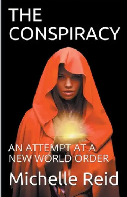 The Conspiracy: An Attempt At A New World Order by Michelle Reid