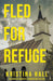 Fled for Refuge by Kristina Hall