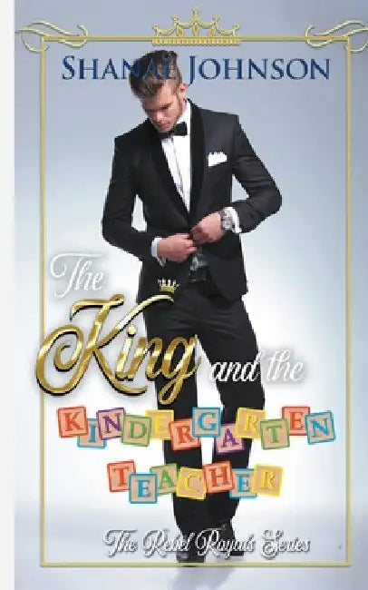The King and the Kindergarten Teacher: a Sweet Royal Romance by Shanae Johnson