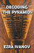 Decoding the Pyramids by Ezra Ivanov