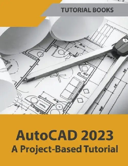 AutoCAD 2023 A Project-Based Tutorial by Tutorial Books