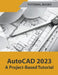 AutoCAD 2023 A Project-Based Tutorial by Tutorial Books