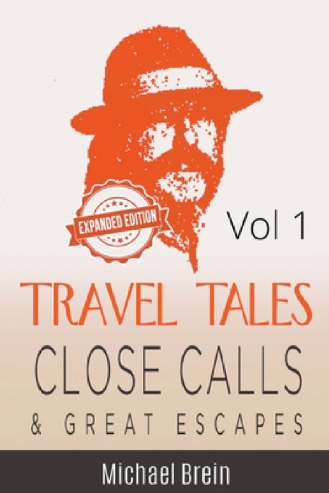 Travel Tales: Close Calls & Great Escapes Vol 1 by Michael Brein