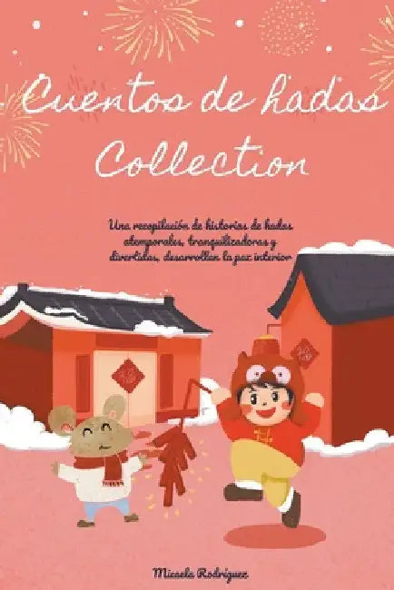 Cuentos de hadas, Collection: Una recopilación de historias de hadas atemporales, tranquilizadoras y divertidas, desarrollan la paz interior by Micaela Rodríguez