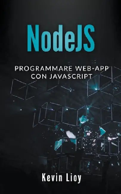 NodeJS: Programmare Web-App Con Javascript by Kevin Lioy