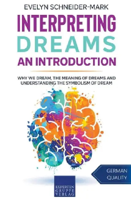 Interpreting Dreams - An Introduction: Why we dream, the meaning of dreams and understanding the symbolism of dream by Evelyn Schneider-Mark