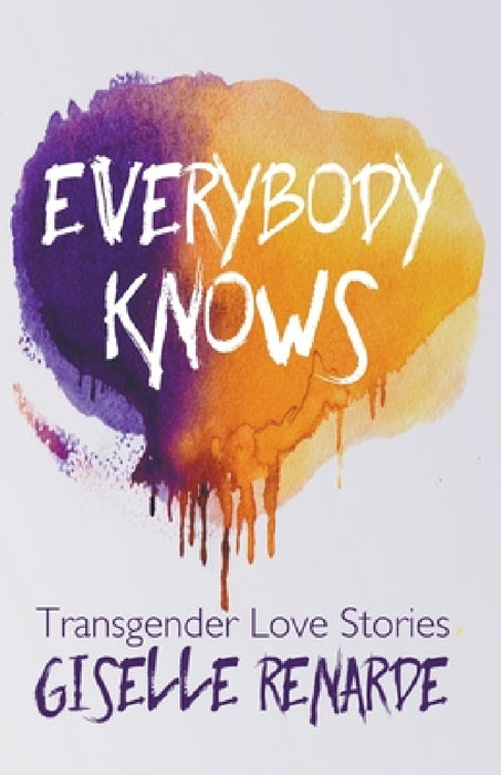 Everybody Knows: 15 Transgender Love Stories by Giselle Renarde