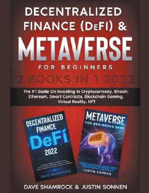 Decentralized Finance (DeFi) & Metaverse For Beginners 2 Books in 1 2022: The #1 Guide On Investing In Cryptocurrency, Bitcoin, Ethereum, Smart Contra by Dave Shamrock
