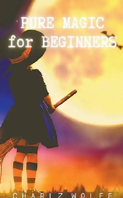 Pure Magic for Beginners by Charlz Wolfe