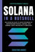 Solana in a Nutshell: The Definitive Guide to Enter the World of Decentralized Finance, Lending, Yield Farming, Dapps and Master It Complete by Sebastian Andres