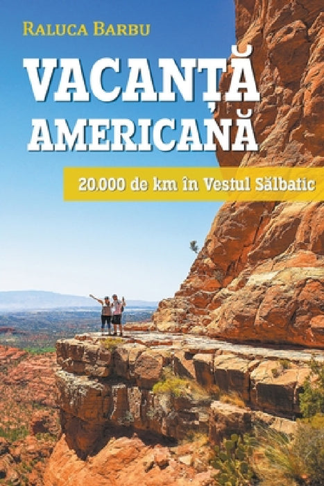 Vacanță americană. 20.000 de km în vestul sălbatic by Raluca Barbu