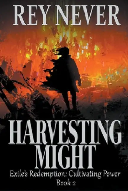 Harvesting Might by Rey Never
