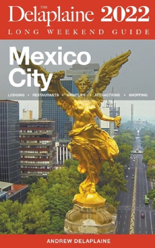Mexico City - The Delaplaine 2022 Long Weekend Guide by Andrew Delaplaine
