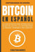 Bitcoin en Español: La guía definitiva para introducirte al mundo del Bitcoin, las Criptomonedas, el Trading y dominarlo por completo by Sebastian Andres