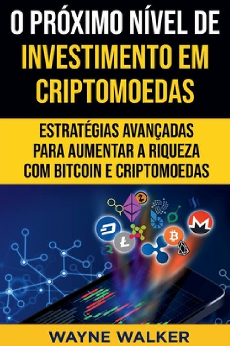 O Próximo Nível de Investimento em Criptomoedas by Wayne Walker