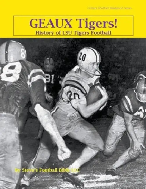Geaux Tigers! History of LSU Tigers Football by Steve Fulton