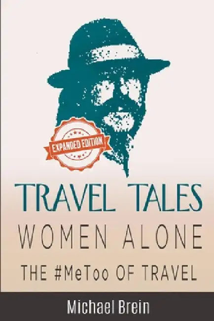Travel Tales: Women Alone -- The #MeToo of Travel! by Michael Brein