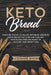 Keto Bread: Discover 30 Easy to Follow Ketogenic Cookbook Bread Recipes For Your Low-Carb Diet With Gluten-Free and Wheat to Maximize Your Weight Loss by Stephanie Baker