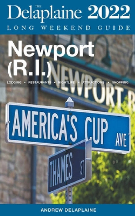 Newport (R.I.) - The Delaplaine 2022 Long Weekend Guide by Andrew Delaplaine