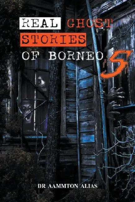 Real Ghost Stories of Borneo 5 by Aammton Alias