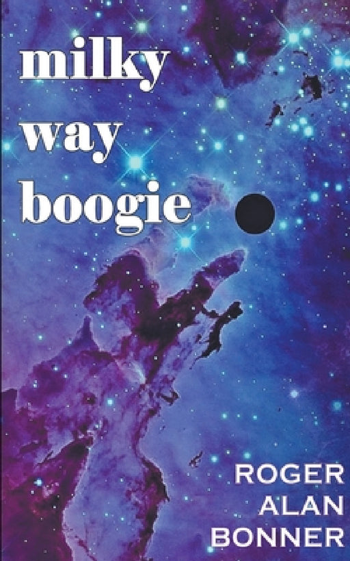 Milky Way Boogie by Roger Alan Bonner