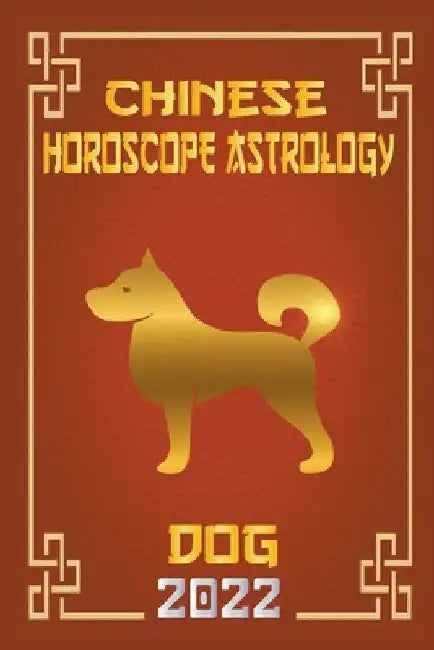 Dog Chinese Horoscope & Astrology 2022 by Zhouyi Feng Shui