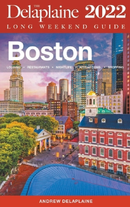Boston - The Delaplaine 2022 Long Weekend Guide by Andrew Delaplaine