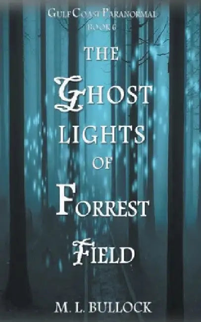 The Ghost Lights of Forrest Field by M. L. Bullock