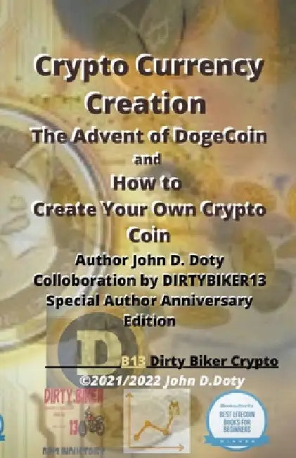 Crypto Currency Creation The Advent of Dogecoin and How to Create Your Own Crypto Coin by Dirtyb1k3r Doty Db13