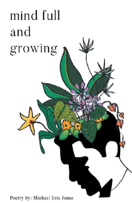 Mind Full and Growing by Michael Eric Jonas