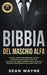 Bibbia del Maschio Alfa: Carisma, Tecniche di Seduzione, Fascino. Autoipnosi, Meditazione, Autostima. Linguaggio del Corpo, Contatto Visivo, Approccio by Sean Wayne