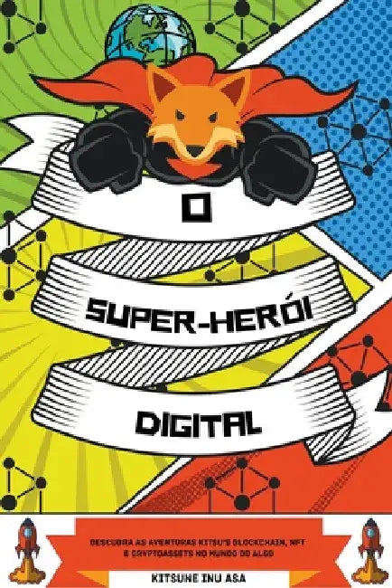 O Super-herói Digital: Descubra as aventuras Kitsu's Blockchain, NFT e Cryptoassets no Mundo do Algo by Kitsune Inu