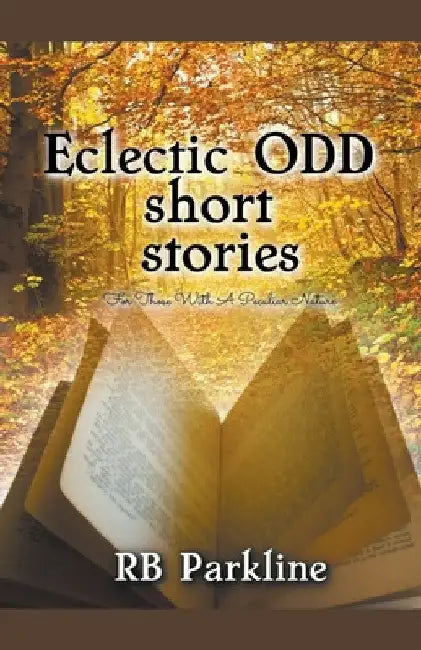 Eclectic Odd Short Stories by Rb Parkline