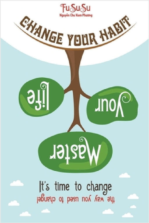 Change Your Habit Master Your Life: It's Time To Change The Way You Used To Change by Fususu