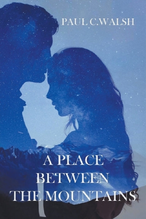 A Place Between The Mountains by Paul C. Walsh