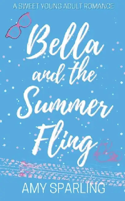 Bella and the Summer Fling by Amy Sparling