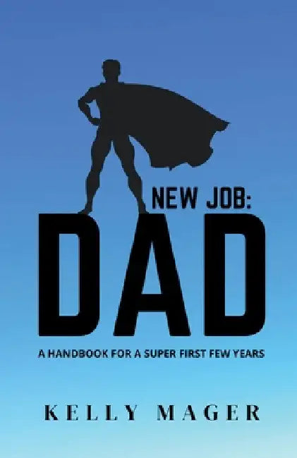 New Job: Dad by Kelly Mager