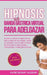 Hipnosis De Banda Gástrica Virtual Para Adelgazar: Hipnosis De Banda Gástrica Virtual Para La Pérdida De Peso Extrema. Superar La Comida Compulsiva Y by Hypnotherapy Academy