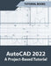 AutoCAD 2022 A Project-Based Tutorial by Tutorial Books
