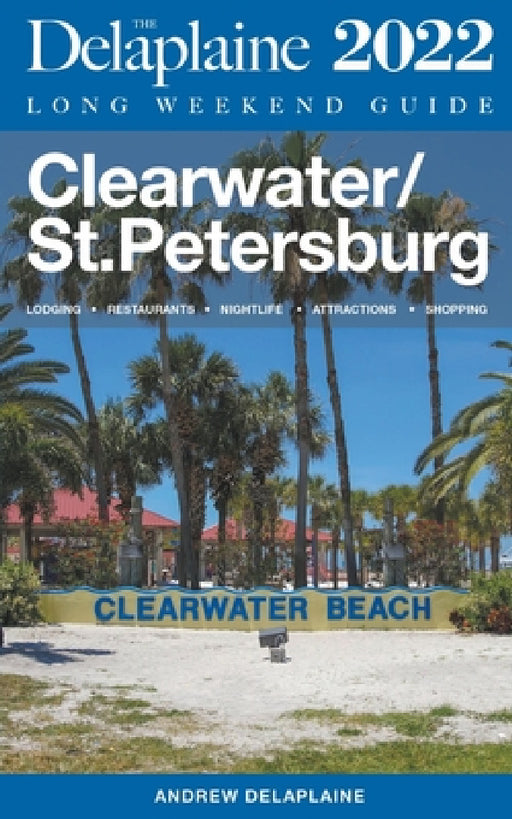 Clearwater / St. Petersburg - The Delaplaine 2022 Long Weekend Guide by Andrew Delaplaine