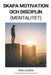 Skapa Motivation och Disciplin (Mentalitet) by Finn Olsson