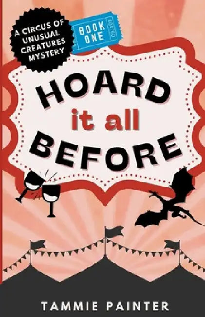 Hoard It All Before: A Circus of Unusual Creatures Mystery by Tammie Painter